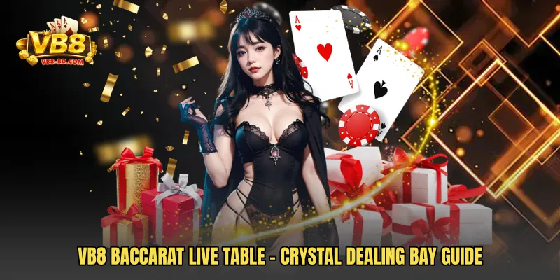 VB8 Baccarat Live Table - Crystal Dealing Bay Guide