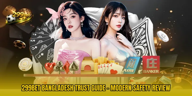 299BET Bangladesh Trust Guide - Modern Safety Review