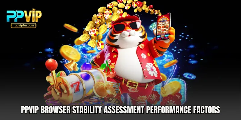 PPVIP Browser Stability Assessment performance factors