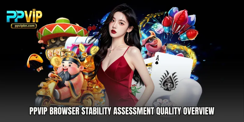 PPVIP Browser Stability Assessment quality overview