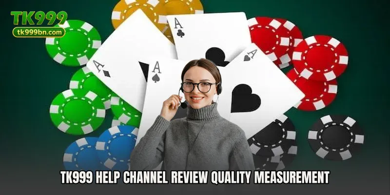 TK999 Help Channel Review quality measurement